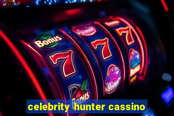 celebrity hunter cassino